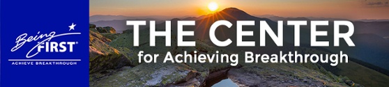 The Being First Center for Achieving Breakthrough